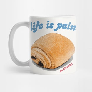 Life Is Pain Au Chocolat Mug